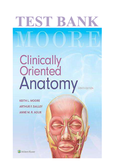 TEST BANK FOR Clinically Oriented Anatomy 8th Edition by Keith L. Moore, Arthur F. Dalley & Anne M. R. Agur , ISBN: 9781496347213 |All Chapters Verified| Guide A+ - Study Document Thumbnail