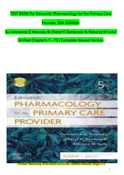 TEST BANK FOR EDMUNDS' PHARMACOLOGY FOR THE PRIMARY CARE PROVIDER,5TH EDITION BY CONSTANCE G VISOVSKY ALL CHAPTERS INCLUDED. - Study Document Thumbnail