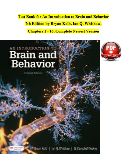 TEST BANK For An Introduction to Brain and Behavior, 7th Edition by Bryan Kolb, Ian Q. Whishaw, Verified Chapters 1 - 16, Complete Newest Version - Study Document Thumbnail
