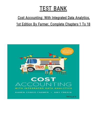 Test Bank - Cost Accounting With Integrated Data Analytics, 1st Edition by Karen Congo Farmer (All Chapters 1 to 18 Covered) A+ Guarantee - Study Document Thumbnail