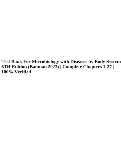 TEST BANK For Microbiology with Diseases by Taxonomy, 6th Edition (Bauman)| Complete Chapter's 1 - 27 | 100 % Verified - Study Document